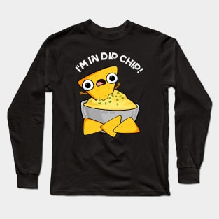 I'm In Dip Chip Funny Food Puns Long Sleeve T-Shirt